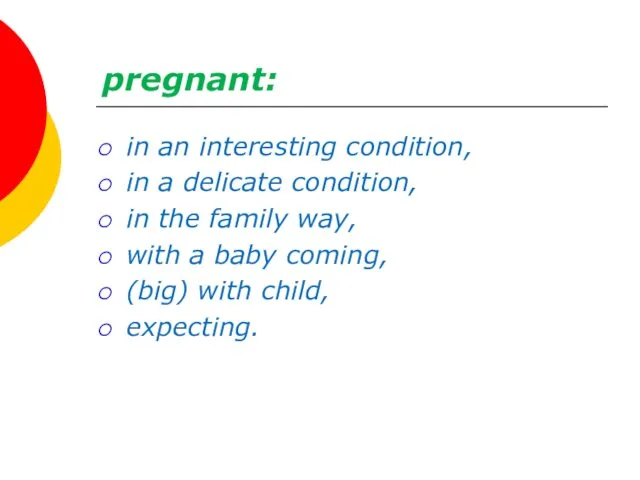 pregnant: in an interesting condition, in a delicate condition, in