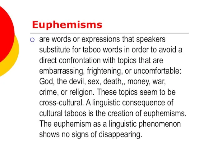 Euphemisms are words or expressions that speakers substitute for taboo