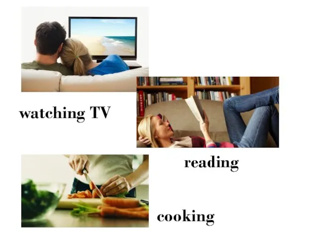 watching TV reading cooking