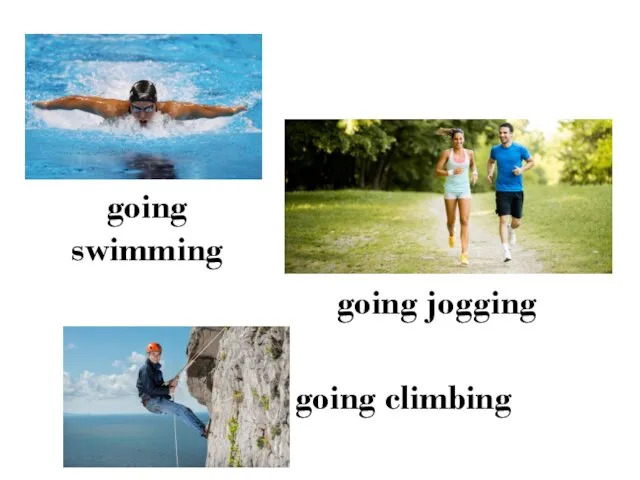 going swimming going jogging going climbing
