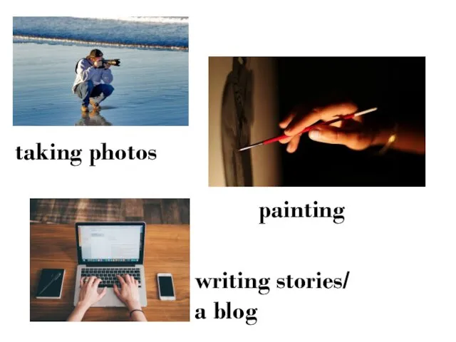 taking photos painting writing stories/ a blog