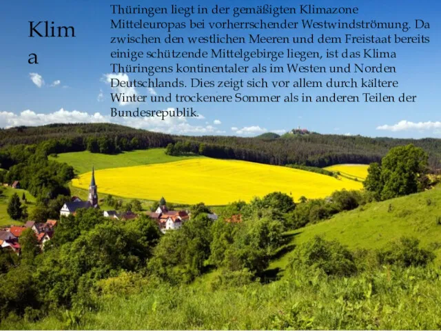Thüringen liegt in der gemäßigten Klimazone Mitteleuropas bei vorherrschender Westwindströmung.
