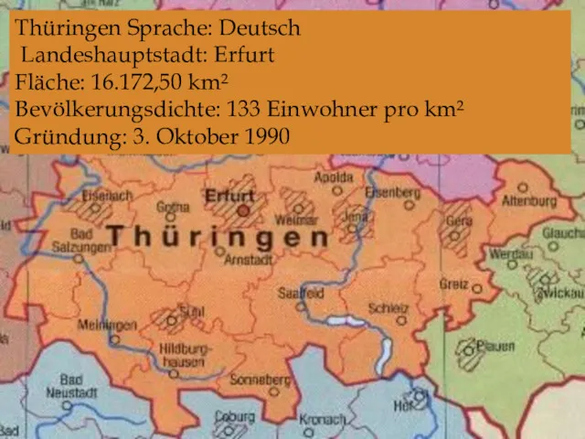 Thüringen Sprache: Deutsch Landeshauptstadt: Erfurt Fläche: 16.172,50 km² Bevölkerungsdichte: 133