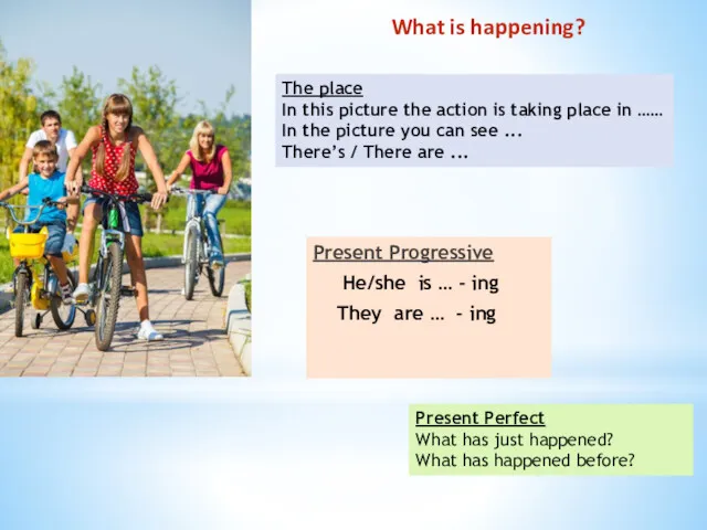 What is happening? Present Progressive He/she is … - ing