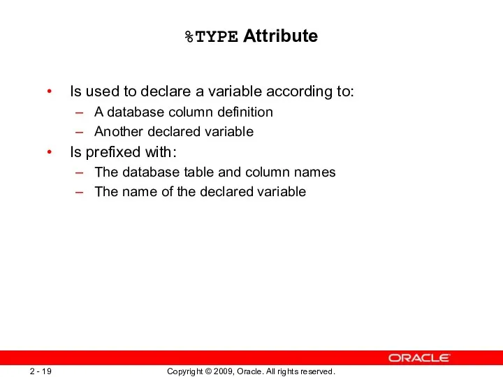 %TYPE Attribute Is used to declare a variable according to: