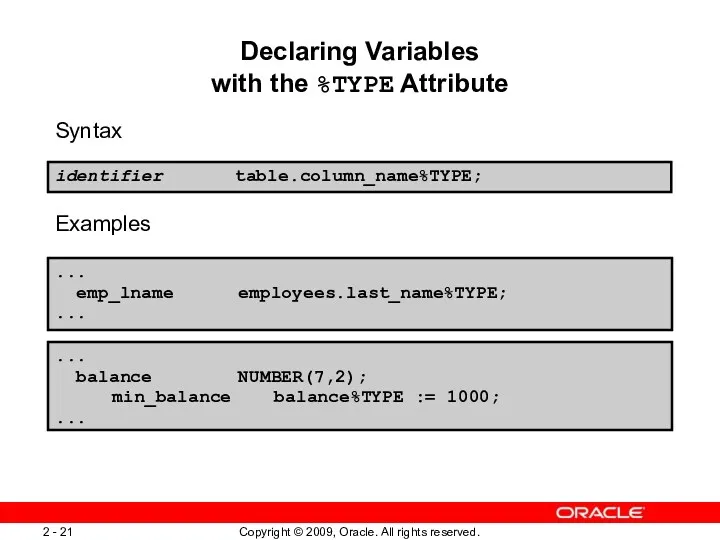 Declaring Variables with the %TYPE Attribute Syntax Examples ... emp_lname