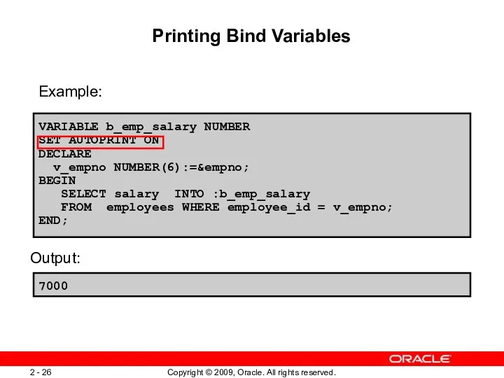 Printing Bind Variables Example: VARIABLE b_emp_salary NUMBER SET AUTOPRINT ON