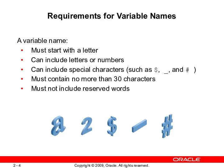 Requirements for Variable Names A variable name: Must start with