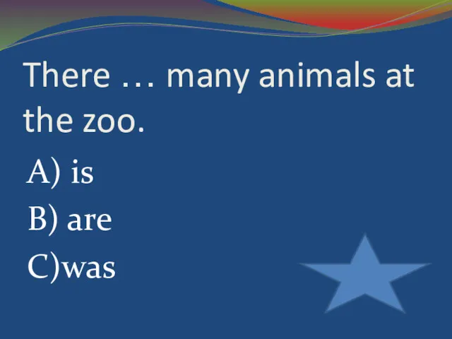 There … many animals at the zoo. A) is B) are C)was