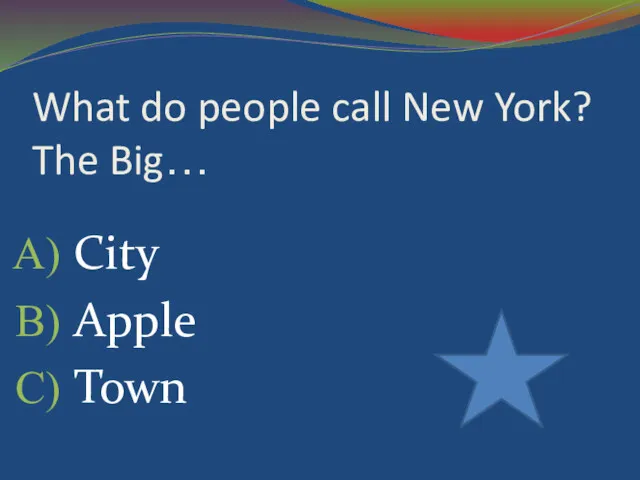 What do people call New York? The Big… City Apple Town
