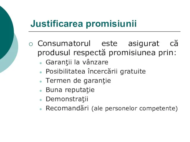 Justificarea promisiunii Consumatorul este asigurat că produsul respectă promisiunea prin: Garanţii la vânzare
