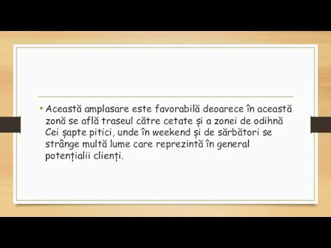 Această amplasare este favorabilă deoarece în această zonă se află