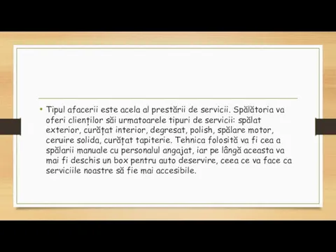 Tipul afacerii este acela al prestării de servicii. Spălătoria va