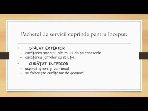 Pachetul de servicii cuprinde pentru început: SPĂLAT EXTERIOR - curățarea