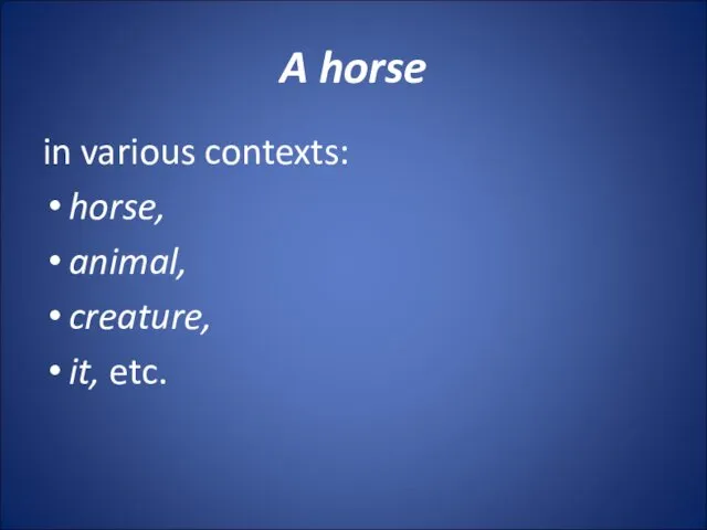 A horse in various contexts: horse, animal, creature, it, etc.