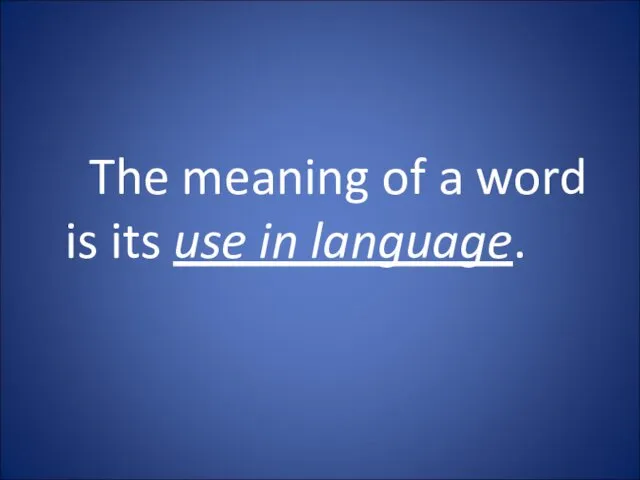 The meaning of a word is its use in language.