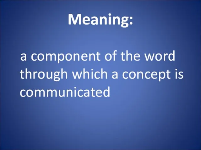 Meaning: a component of the word through which a concept is communicated