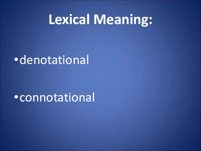 Lexical Meaning: denotational connotational