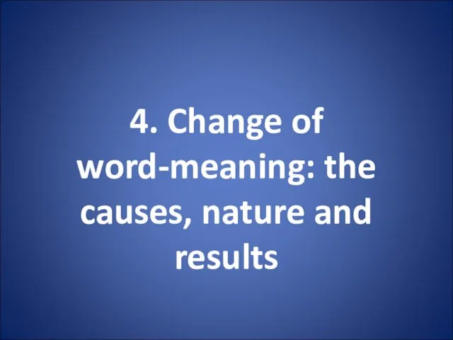 4. Change of word-meaning: the causes, nature and results