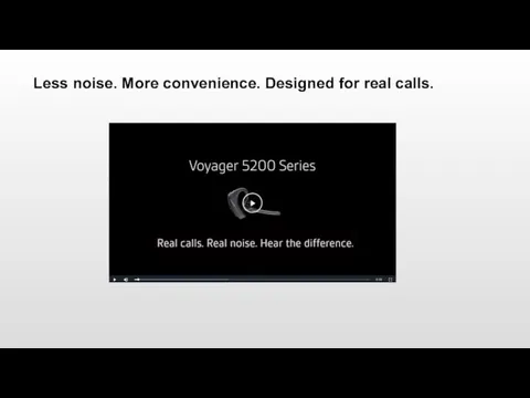 Less noise. More convenience. Designed for real calls.