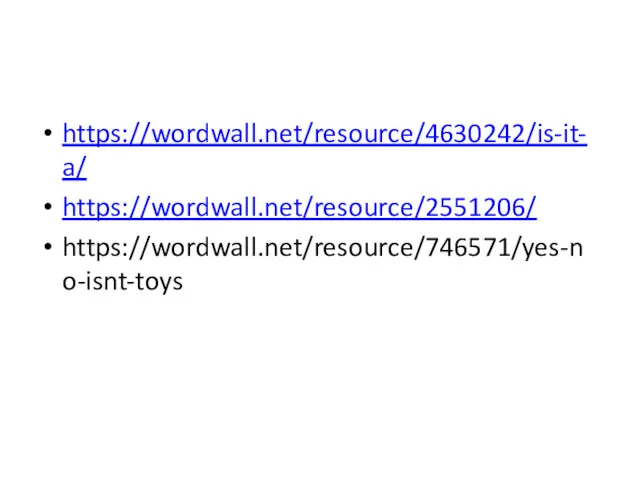 https://wordwall.net/resource/4630242/is-it-a/ https://wordwall.net/resource/2551206/ https://wordwall.net/resource/746571/yes-no-isnt-toys