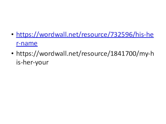 https://wordwall.net/resource/732596/his-her-name https://wordwall.net/resource/1841700/my-his-her-your