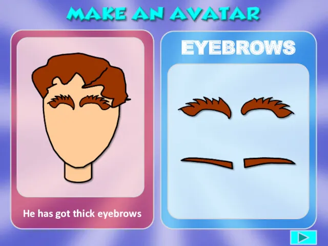 He has got thick eyebrows