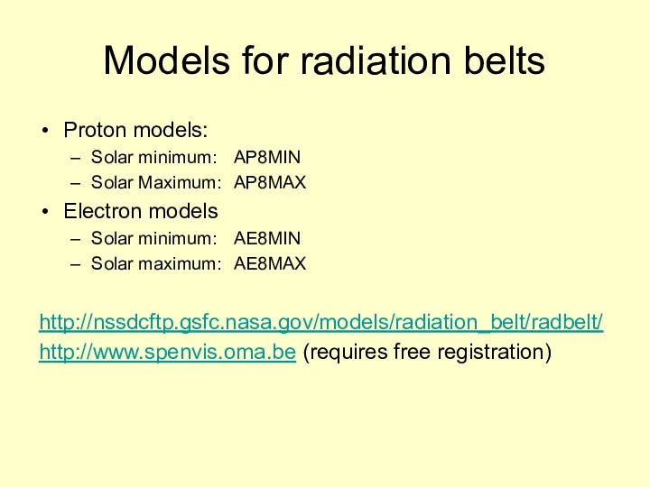 Models for radiation belts Proton models: Solar minimum: AP8MIN Solar