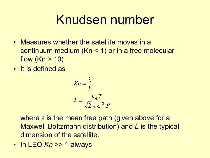 Knudsen number Measures whether the satellite moves in a continuum