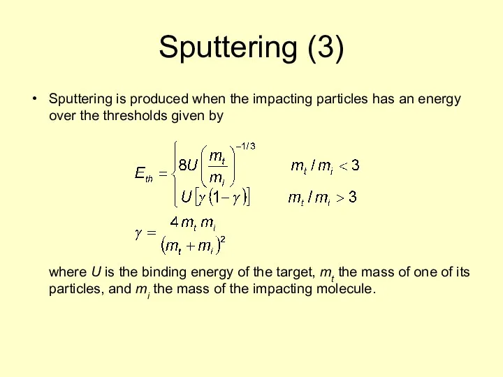 Sputtering (3) Sputtering is produced when the impacting particles has