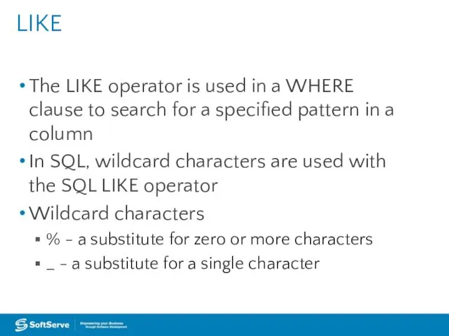 The LIKE operator is used in a WHERE clause to