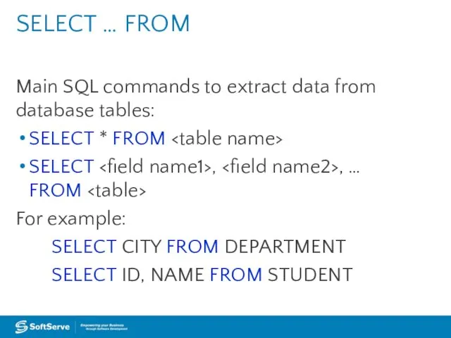 Main SQL commands to extract data from database tables: SELECT * FROM SELECT