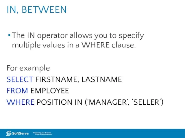 The IN operator allows you to specify multiple values in a WHERE clause.