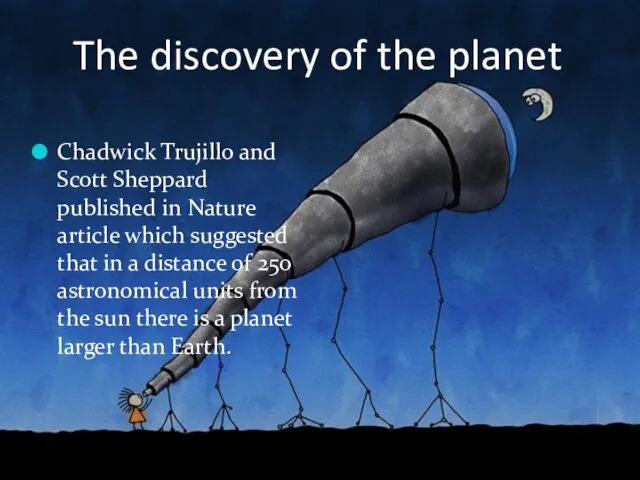 The discovery of the planet Chadwick Trujillo and Scott Sheppard