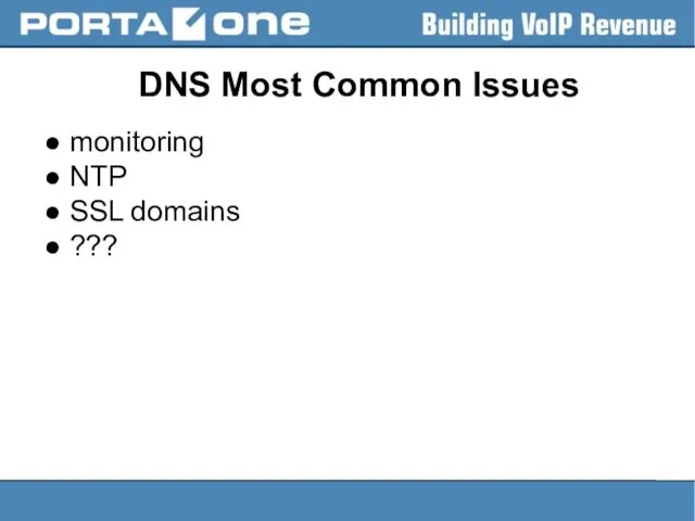 DNS Most Common Issues ● monitoring ● NTP ● SSL domains ● ???