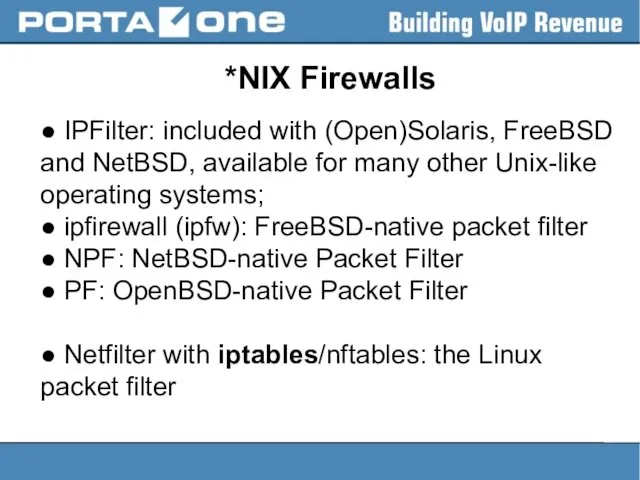 *NIX Firewalls ● IPFilter: included with (Open)Solaris, FreeBSD and NetBSD,