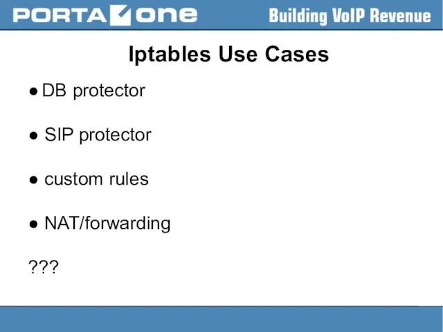 Iptables Use Cases ● DB protector ● SIP protector ● custom rules ● NAT/forwarding ???