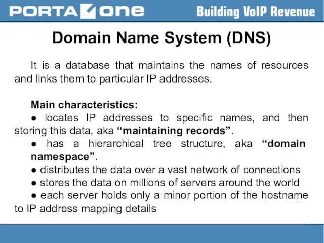 Domain Name System (DNS) It is a database that maintains