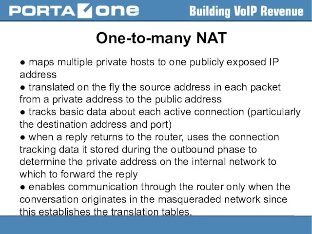 One-to-many NAT ● maps multiple private hosts to one publicly