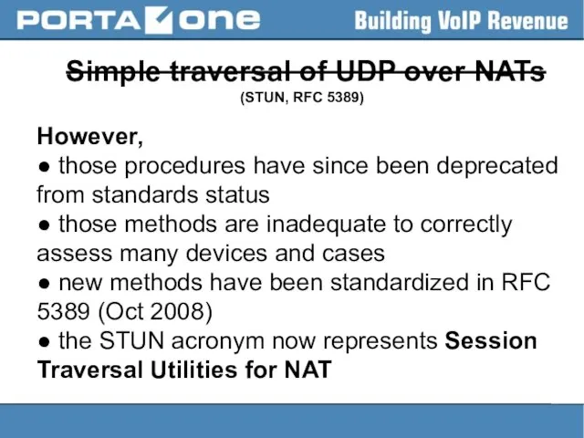 Simple traversal of UDP over NATs (STUN, RFC 5389) However,