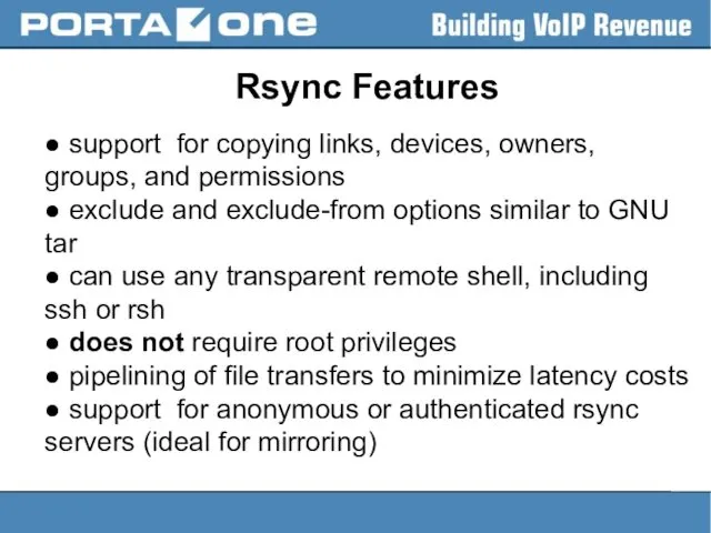 Rsync Features ● support for copying links, devices, owners, groups,