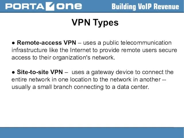 VPN Types ● Remote-access VPN – uses a public telecommunication