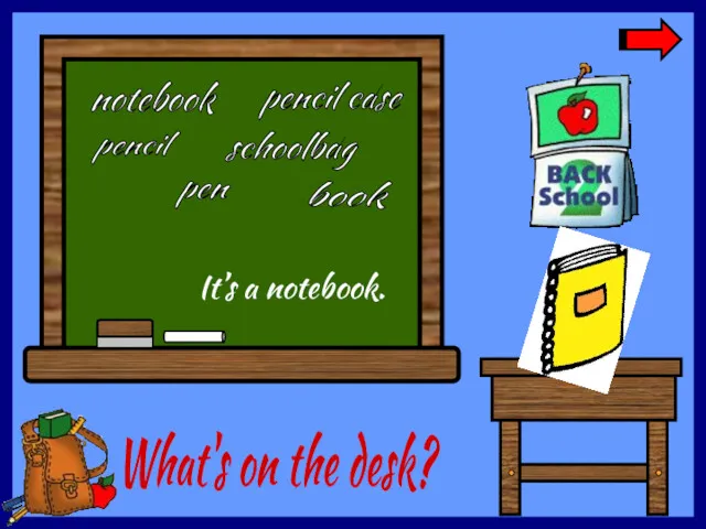 What's on the desk? notebook pen pencil book schoolbag pencil case It’s a notebook.