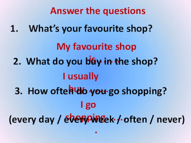 Answer the questions What’s your favourite shop? My favourite shop