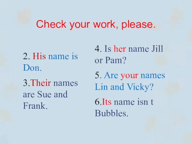 Check your work, please. 2. His name is Don. 3.Their