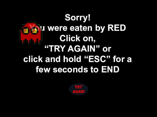 Sorry! You were eaten by RED Click on, “TRY AGAIN”