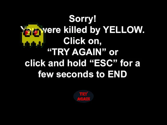 Sorry! You were killed by YELLOW. Click on, “TRY AGAIN”