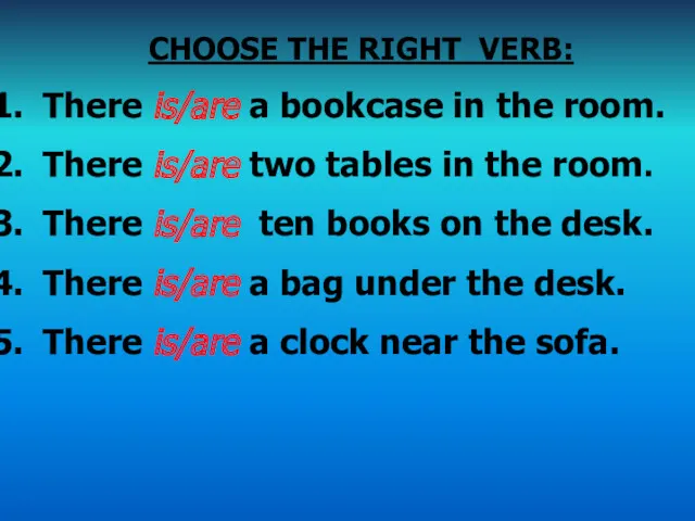 CHOOSE THE RIGHT VERB: There is/are a bookcase in the