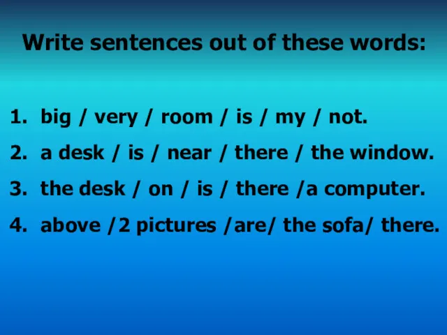 Write sentences out of these words: big / very /