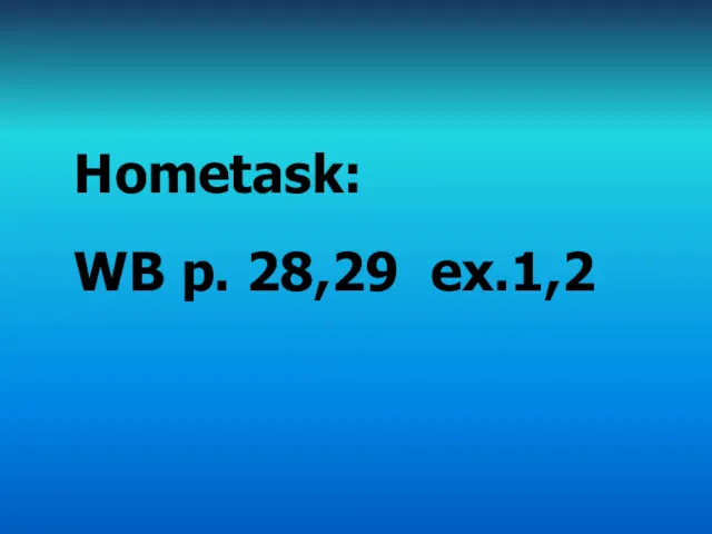 Hometask: WB p. 28,29 ex.1,2